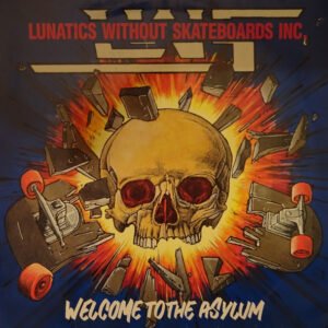 Lunatics Without Skateboards Inc - Welcome To The Asylum